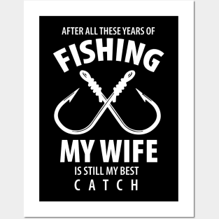 Fishing My Wife is My Best Catch Posters and Art